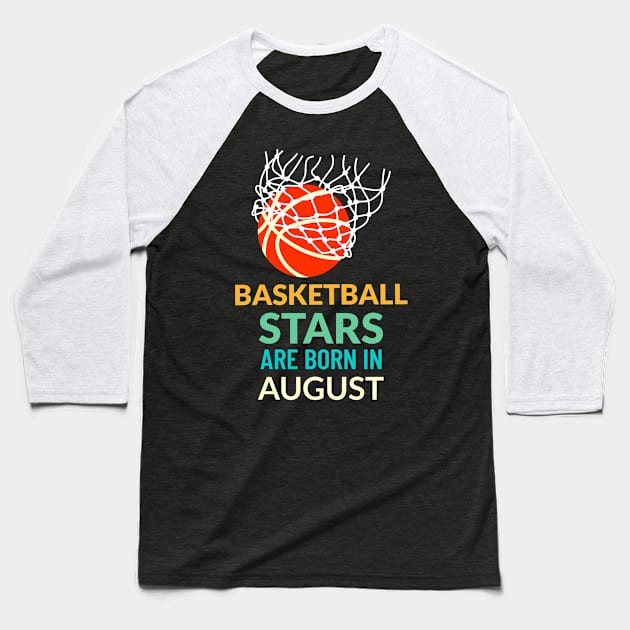 Basketball Stars Are Born In August Baseball T-Shirt by teeshirtmarket